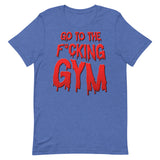 Go To The F*cking Gym (Dripping Red) T-Shirt