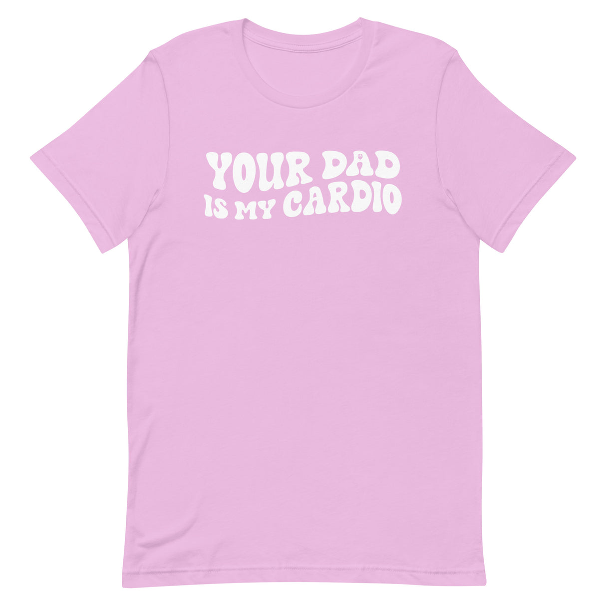 Your Dad Is My Cardio T-Shirt