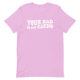 Your Dad Is My Cardio T-Shirt