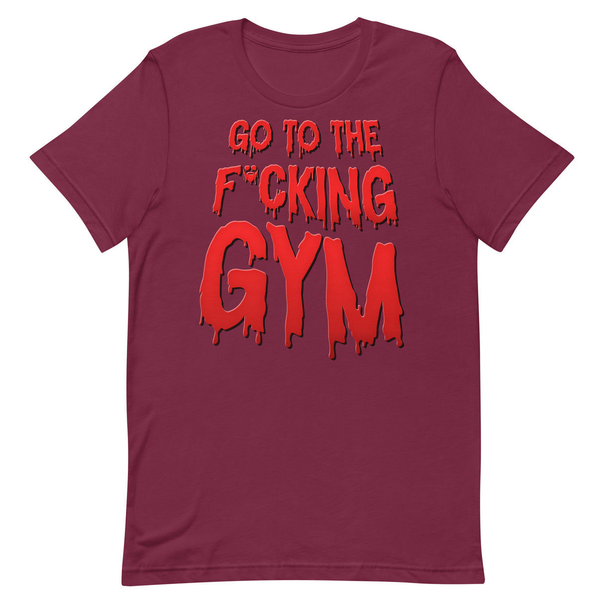 Go To The F*cking Gym (Dripping Red) T-Shirt