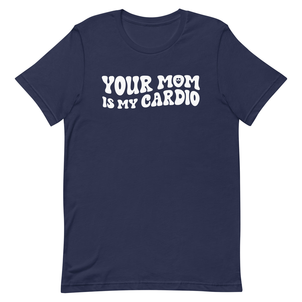 Your Mom Is My Cardio T-Shirt