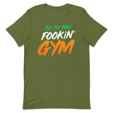 Go To The Fookin' Gym (St Patrick's Day) T-Shirt