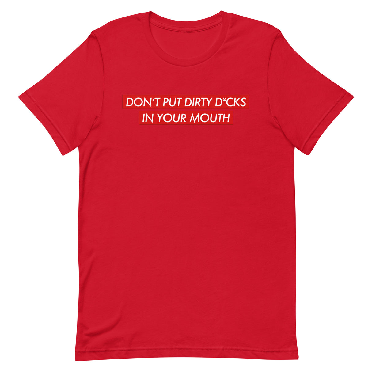 Don't Put Dirty Dicks In Your Mouth T-Shirt