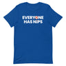 Everyone Has Nips T-Shirt