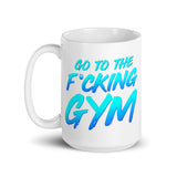 Go To The F*cking Gym Mug