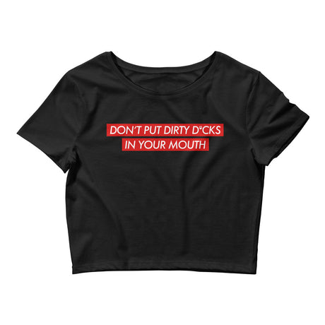 Don't Put Dirty Dicks In Your Mouth Women’s Crop Tee