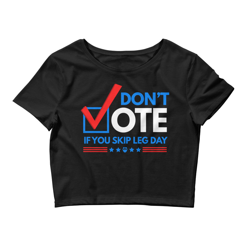 Don't Vote If You Skip Leg Day Women’s Crop Tee
