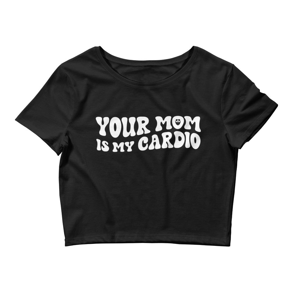 Your Mom Is My Cardio Women’s Crop Tee