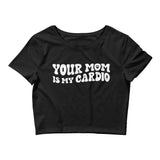 Your Mom Is My Cardio Fitted Crop Top