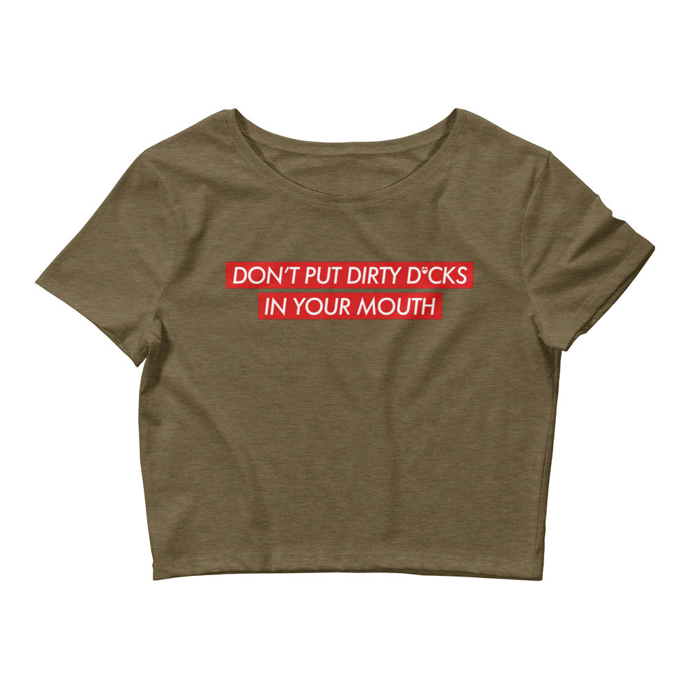 Don't Put Dirty Dicks In Your Mouth Women’s Crop Tee