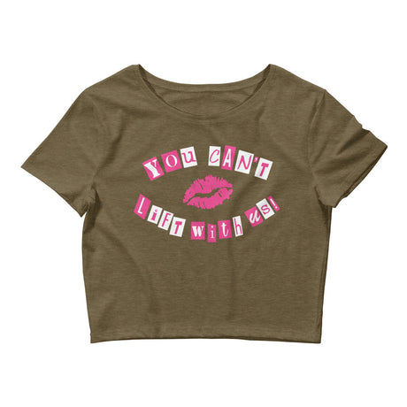 You Can't Lift With Us (Text) Women’s Crop Tee