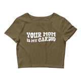 Your Mom Is My Cardio Women’s Crop Tee