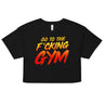 Go To The F*cking Gym Loose Crop Top