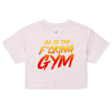 Go To The F*cking Gym Loose Crop Top