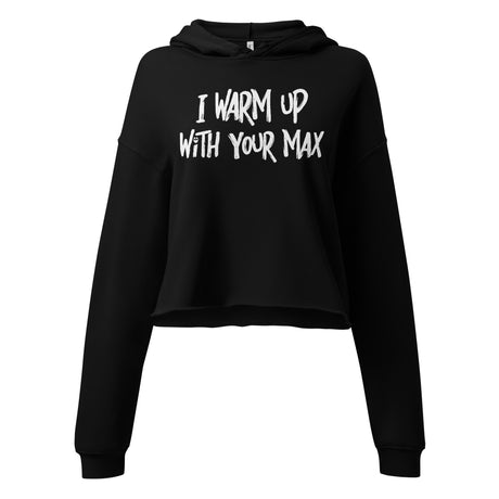 I Warm Up With Your Max Crop Hoodie