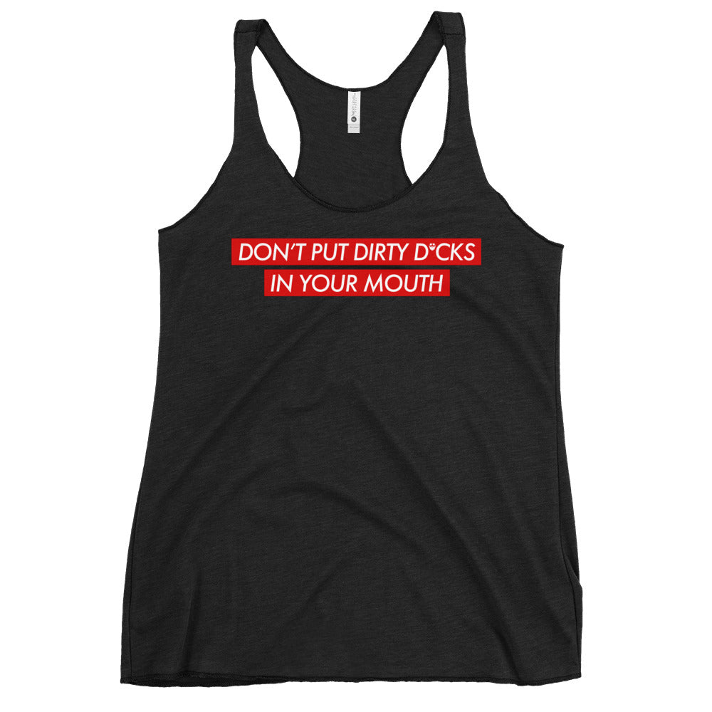 Don't Put Dirty Dicks In Your Mouth Women's Racerback Tank