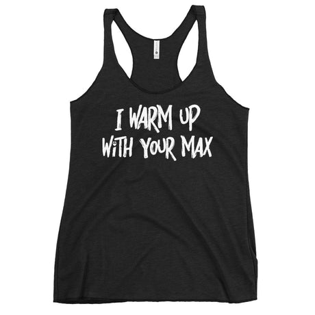 I Warm Up With Your Max Women's Racerback Tank
