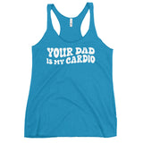 Your Dad Is My Cardio Women's Racerback Tank