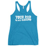 Your Dad Is My Cardio Women's Racerback Tank