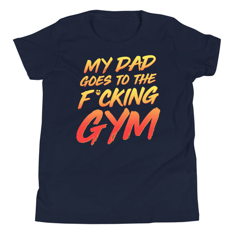 My Dad Goes To The F*cking Gym Kids T-Shirt