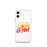 Go To The F*cking Gym iPhone Case
