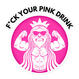 F*ck Your Pink Drink Sticker