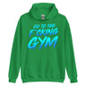 Go To The F*cking Gym Hoodie