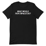 What Would Papa Swolio Do? T-Shirt