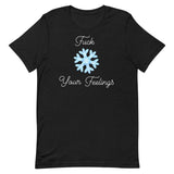 F*ck Your Feelings (Snowflake) T-Shirt