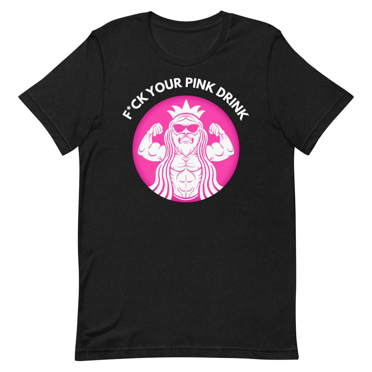 F*ck Your Pink Drink T-Shirt