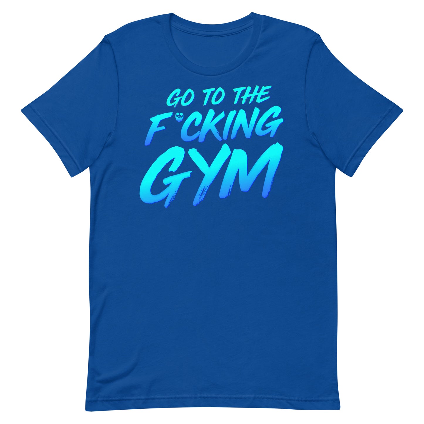 Go To The F*cking Gym T-Shirt