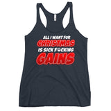 All I Want For Chirstmas Is Sick F*cking Gains Women's Racerback Tank