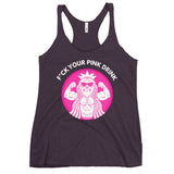 F*ck Your Pink Drink Women's Racerback Tank